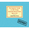The Experts' Guide to 100 Things Everyone Should Know How to Do