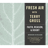 Fresh Air: Faith, Reason, and Doubt