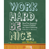 Work Hard. Be Nice.
