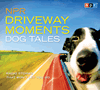 NPR Driveway Moments Dog Tales