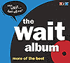 The Wait Album: MORE OF THE BEST